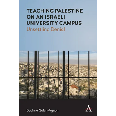 Teaching Palestine on an Israeli University Campus: Unsettling Denial