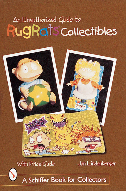An Unauthorized Guide to Rugrats® Collectibles by Schiffer Publishing