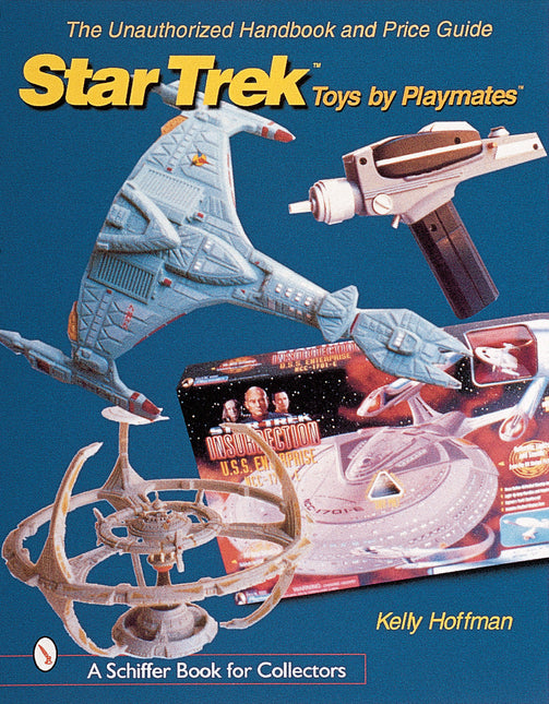 The Unauthorized Handbook and Price Guide to Star Trek ™Toys by Playmates™ by Schiffer Publishing