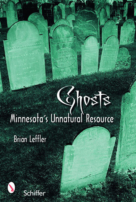 Ghosts: Minnesota’s Other Natural Resource by Schiffer Publishing