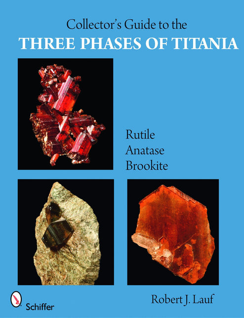 Collector’s Guide to the Three Phases of Titania by Schiffer Publishing
