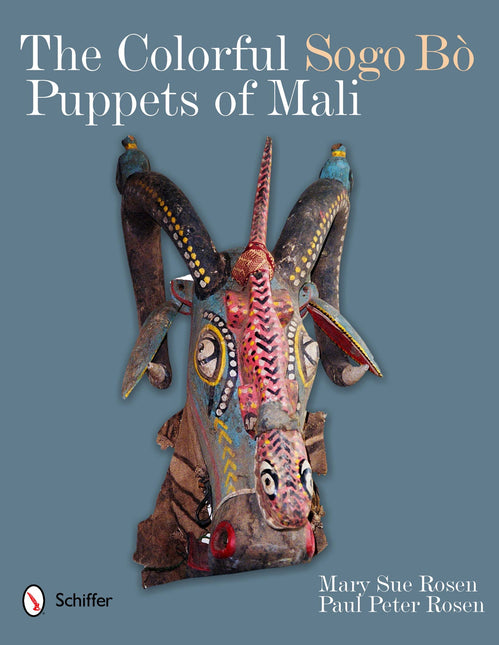 The Colorful Sogo Bò Puppets of Mali by Schiffer Publishing