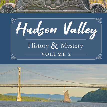 Hudson Valley History & Mystery, Volume 2 by Schiffer Publishing