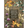 Bahá'í Prayer Book (Illustrated): Prayers revealed by Bahá'u'lláh, the Báb, and 'Abdu'l-Bahá