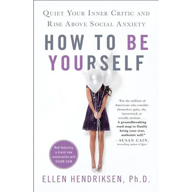 How to Be Yourself: Quiet Your Inner Critic and Rise Above Social Anxiety