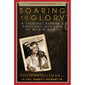 Soaring to Glory: A Tuskegee Airman's Firsthand Account of World War II