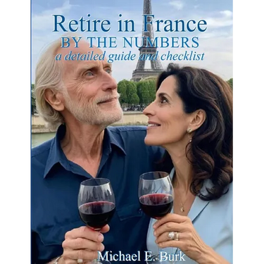 Retire in France By the Numbers: a detailed guide and checklist