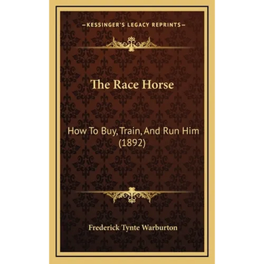 The Race Horse: How To Buy, Train, And Run Him (1892)