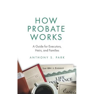How Probate Works: A Guide for Executors, Heirs, and Families