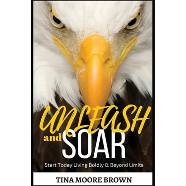 Unleash and Soar: Start Today Living Boldly and Beyond Limits