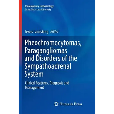 Pheochromocytomas, Paragangliomas and Disorders of the Sympathoadrenal System: Clinical Features, Diagnosis and Management
