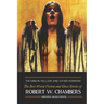 The King in Yellow and Other Horrors: The Best Weird Fiction & Ghost Stories of Robert W. Chambers, Annotated & Illustrated