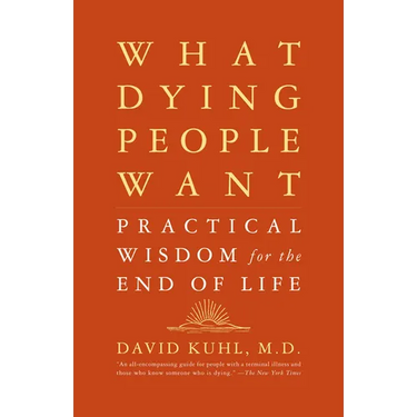 What Dying People Want: Practical Wisdom for the End of Life