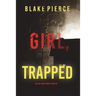 Girl, Trapped (An Ella Dark FBI Suspense Thriller-Book 8)