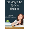 Fifty Ways to Teach Online: Tips for ESL/EFL Teachers