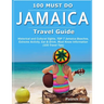 JAMAICA Travel Guide: Historical and Cultural Sights, TOP 7 Jamaica Beaches, Extreme Activity, Eat & Drink, Must Know Information (100 Travel Tips)