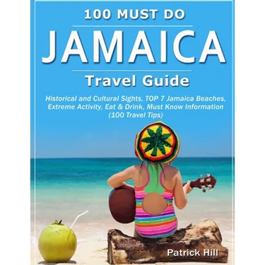 JAMAICA Travel Guide: Historical and Cultural Sights, TOP 7 Jamaica Beaches, Extreme Activity, Eat & Drink, Must Know Information (100 Travel Tips)