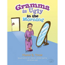 Gramma Is Ugly in the Morning