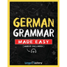 German Grammar Made Easy: A Comprehensive Workbook To Learn German Grammar For Beginners (Audio Included)