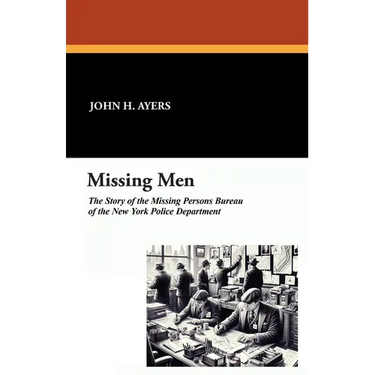 Missing Men: The Story of the Missing Persons Bureau of the New York Police Department