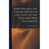 Spiritism and the Fallen Angels in the Light of the Old and New Testaments