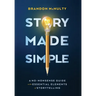 Story Made Simple: A No-Nonsense Guide to the Essential Elements of Storytelling