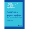 21 Cfr Part 11: Complete Guide to International Computer Validation Compliance for the Pharmaceutical Industry