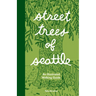 Street Trees of Seattle: An Illustrated Walking Guide