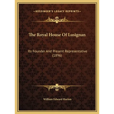 The Royal House Of Lusignan: Its Founder And Present Representative (1896)