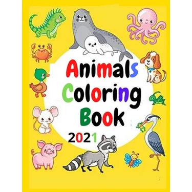 Animals Coloring Book 2021: A Great Gift For Coloring And Relaxation For All Ages, Girls, Boys And Teens
