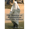 The Women of Afghanistan Under the Taliban
