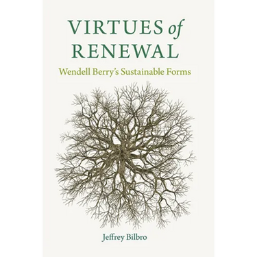 Virtues of Renewal: Wendell Berry's Sustainable Forms