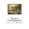 The Art of Cross-Examination: Cross-Examination Handbook