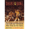 Shake and Bake: The Life and Times of NBA Great Archie Clark