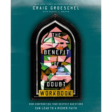 The Benefit of Doubt Workbook: How Confronting Your Deepest Questions Can Lead to a Richer Faith