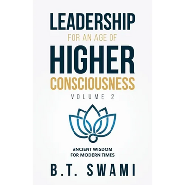 Leadership for an Age of Higher Consciousness - Vol. 2: Ancient Wisdom for Modern Times