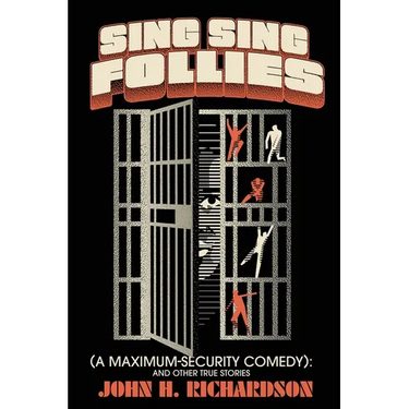Sing Sing Follies (A Maximum-Security Comedy): And Other True Stories