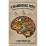 A Wandering Mind: Lessons and Laughter from Life's Amusing Adventures