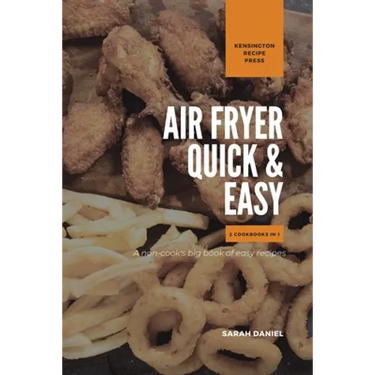 Air Fryer Quick and Easy 2 Cookbooks in 1: A non-cook's big book of easy recipes