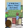 I Will Not Have Pun in Class 2nd Edition