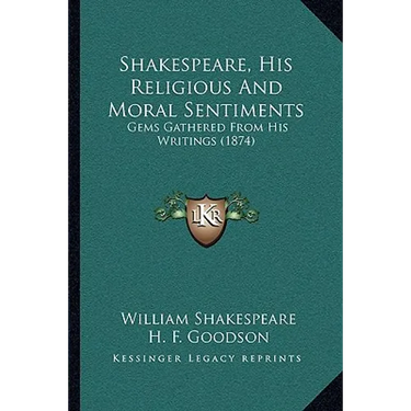 Shakespeare, His Religious And Moral Sentiments: Gems Gathered From His Writings (1874)