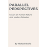 Parallel Perspectives: Essays on Human Nature and Modern Delusion