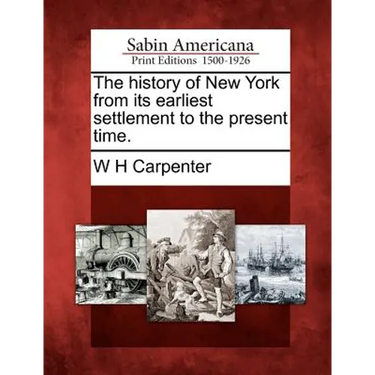 The History of New York from Its Earliest Settlement to the Present Time.