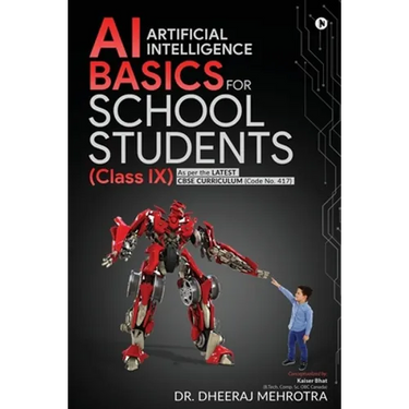 AI - Artificial Intelligence Basics For School Students (Class IX): As per the latest CBSE curriculum (Code No. 417)