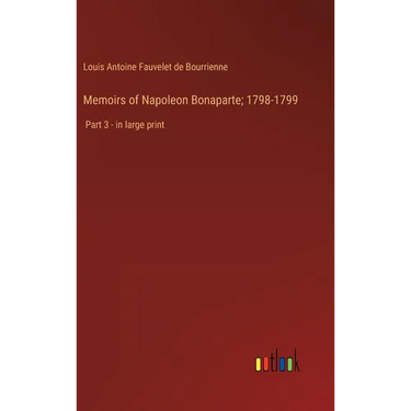 Memoirs of Napoleon Bonaparte; 1798-1799: Part 3 - in large print
