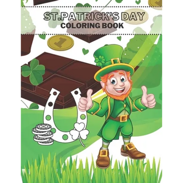 St Patrick's Day Coloring Book: The Lucky Green Irish Holidays For Kids