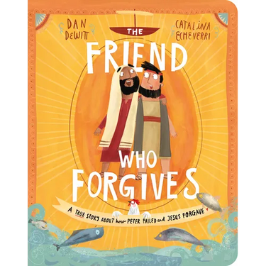 The Friend Who Forgives Board Book: A True Story about How Peter Failed and Jesus Forgave