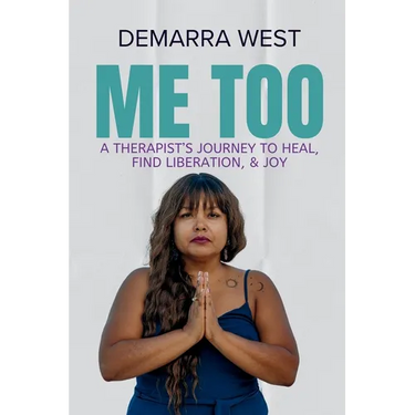 Me Too: A Therapist's Journey to Heal, Find Liberation, & Joy