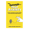 Untangle Your Anxiety: A Guide To Overcoming An Anxiety Disorder By Two People Who Have Been Through It