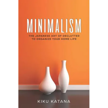 Minimalism: The Japanese Art of Declutter to Organize Your Home Life